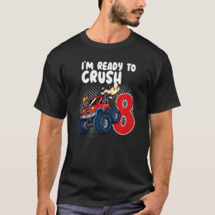Im Ready To Crush 8 Monster Truck 8th Birthday T-Shirt