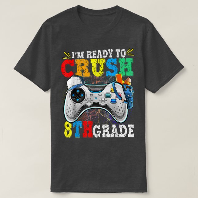 I'm Ready To Crush 8th Grade Back To School Video  T-Shirt (Design Front)
