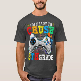 I'm Ready To Crush 8th Grade Back To School Video  T-Shirt