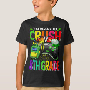I'm Ready To Crush 8th Grade Back To School Video T-Shirt