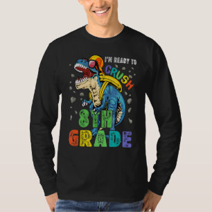 I'm Ready To Crush 8th Grade Dinosaur Back To Scho T-Shirt