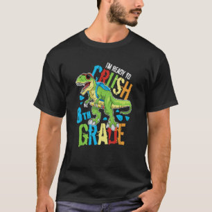 I'm Ready To Crush 8th Grade Dinosaur Rex Back To  T-Shirt