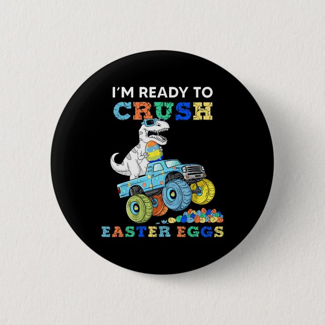 Im Ready To Crush Easter Eggs Monster Truck T Rex  6 Cm Round Badge (Front)