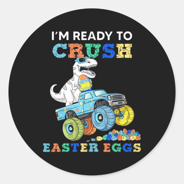 Im Ready To Crush Easter Eggs Monster Truck T Rex  Classic Round Sticker (Front)