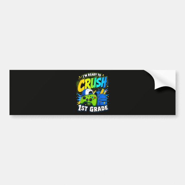 Im Ready to Crush First Grade Back to School Bumper Sticker (Front)