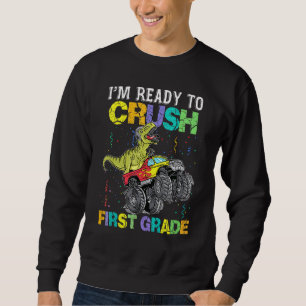 Im Ready To Crush First Grade Monster Truck Dinosa Sweatshirt