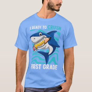 Im Ready To Crush First Grade Shark Back To School T-Shirt