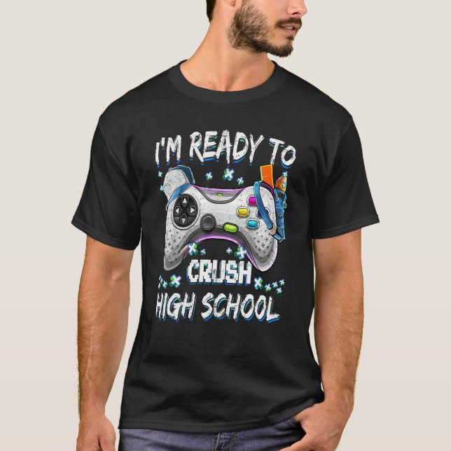 I'm Ready To Crush High School Video Game Back To  T-Shirt (Front)