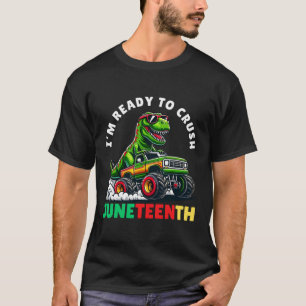 I'm Ready To Crush Juneteenth Funny Dinosaur Monst T-Shirt