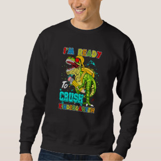 I'm Ready To Crush Kindergarten Back To School Din Sweatshirt