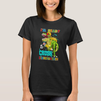 I'm Ready To Crush Kindergarten Back To School Din T-Shirt
