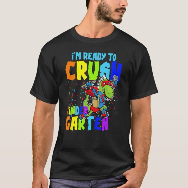 I'm Ready To Crush Kindergarten Back To School Din T-Shirt (Front)