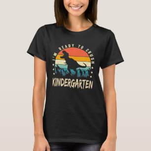 I'm Ready To Crush Kindergarten Back To School T-Shirt