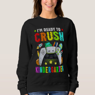 I'm Ready To Crush Kindergarten Back To School Vid Sweatshirt