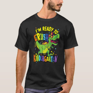 I'm Ready To Crush Kindergarten Dinosaur 1st Day O T-Shirt