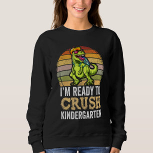 Im Ready To Crush Kindergarten Dinosaur Apparel T Sweatshirt