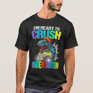 I'm Ready To Crush Kindergarten Dinosaur Back To S T-Shirt