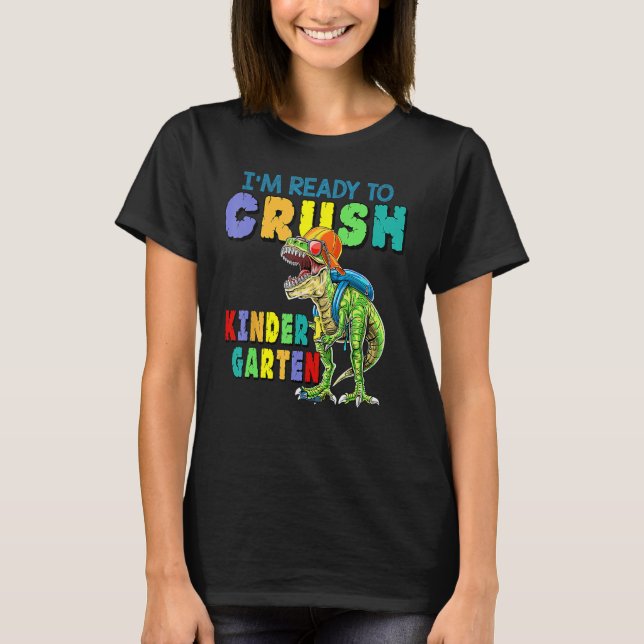 I'm Ready To Crush Kindergarten Dinosaur Back To S T-Shirt (Front)