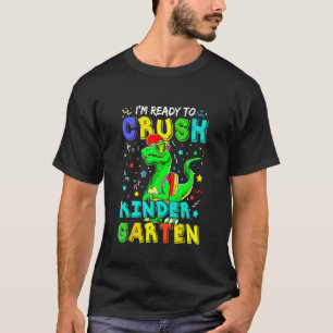 I'm Ready To Crush Kindergarten Dinosaur Back To S T-Shirt