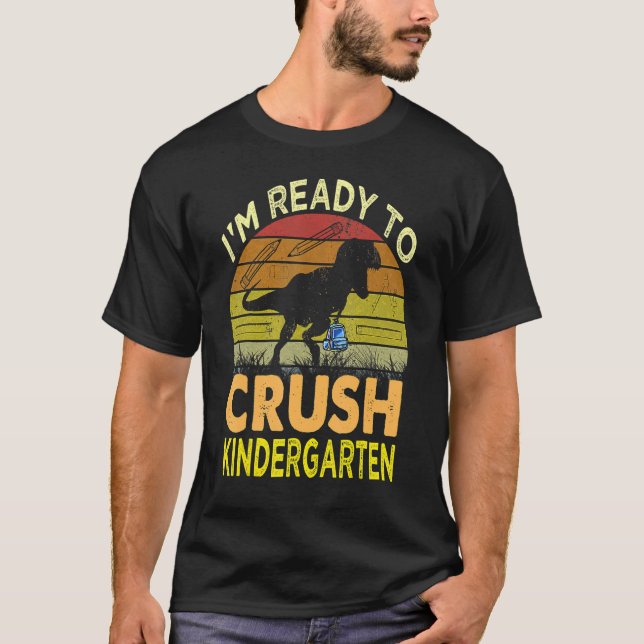 I'm Ready To Crush Kindergarten Dinosaur Back To S T-Shirt (Front)