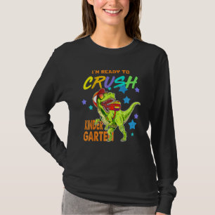 I'm Ready To Crush Kindergarten Dinosaur Back To S T-Shirt
