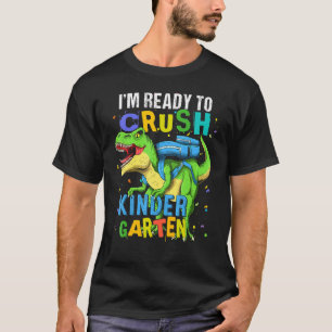 I'm Ready To Crush Kindergarten Dinosaur Back To S T-Shirt