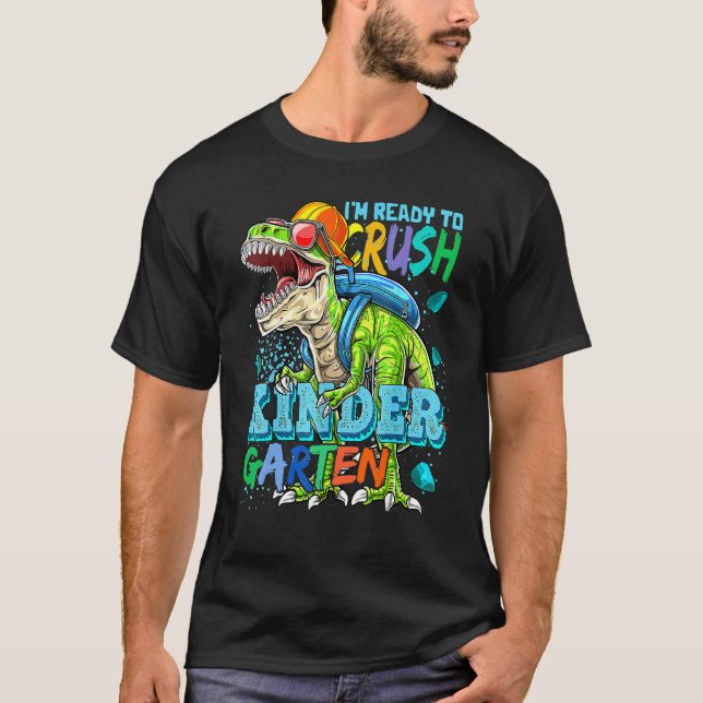 I'm Ready To Crush Kindergarten Dinosaur Back To S T-Shirt (Front)