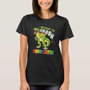 I'm Ready To Crush Kindergarten Dinosaur Back To S T-Shirt