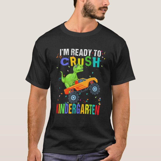 I'm Ready To Crush Kindergarten Dinosaur Back To S T-Shirt (Front)