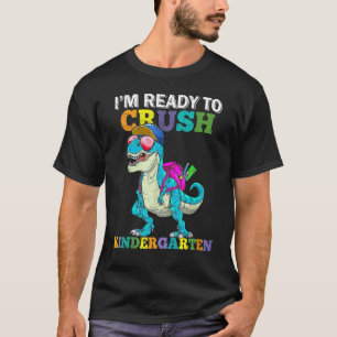 I'm Ready To Crush Kindergarten Dinosaur Back To S T-Shirt
