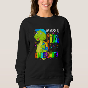 Im Ready To Crush Kindergarten Dinosaur Back To Sc Sweatshirt