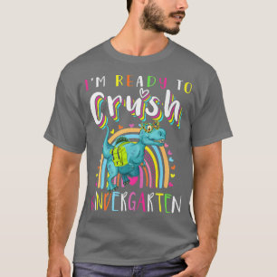 Im Ready To Crush Kindergarten Dinosaur Back to Sc T-Shirt