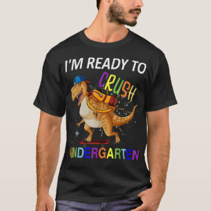 Im Ready To Crush Kindergarten Dinosaur Back To Sc T-Shirt