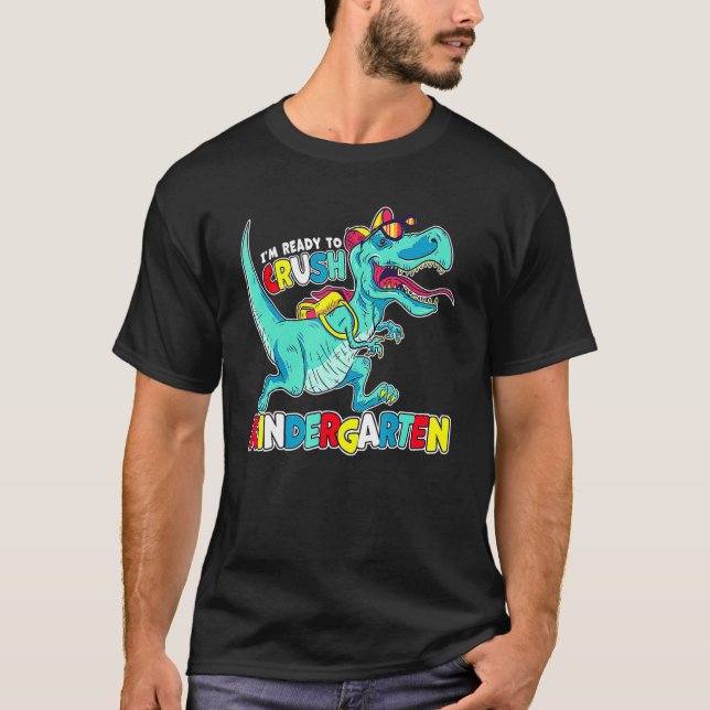 Im Ready To Crush Kindergarten Dinosaur Back To Sc T-Shirt (Front)