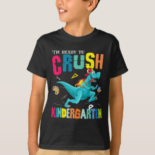 I'm Ready To Crush Kindergarten Dinosaur Byck To S T-Shirt