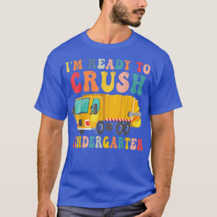 Im ready to crush Kindergarten garbage truck back T-Shirt