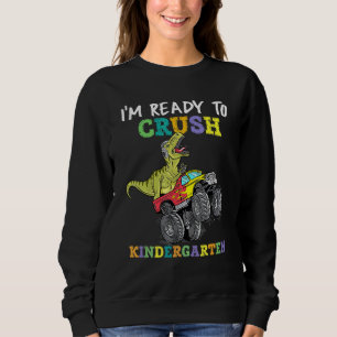 Im Ready To Crush Kindergarten Monster Truck Dinos Sweatshirt