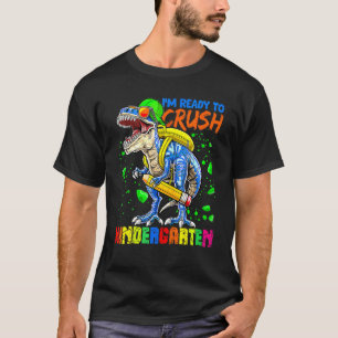 I'm Ready To Crush Kindergarten Rex Dino Holding P T-Shirt