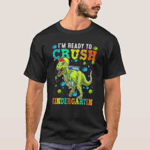 I'm Ready To Crush Kindergarten Rex Dinosaur Back T-Shirt