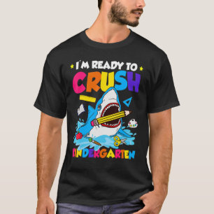 I'm Ready to Crush Kindergarten Shark Back to Scho T-Shirt