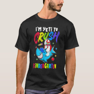 I'm Ready To Crush Kindergarten Shark Yeti 1st Day T-Shirt
