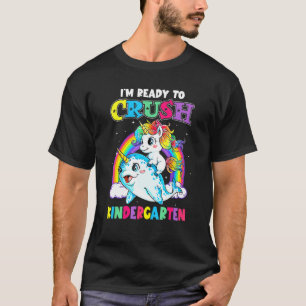 Im Ready To Crush Kindergarten Unicorn Back to Sch T-Shirt