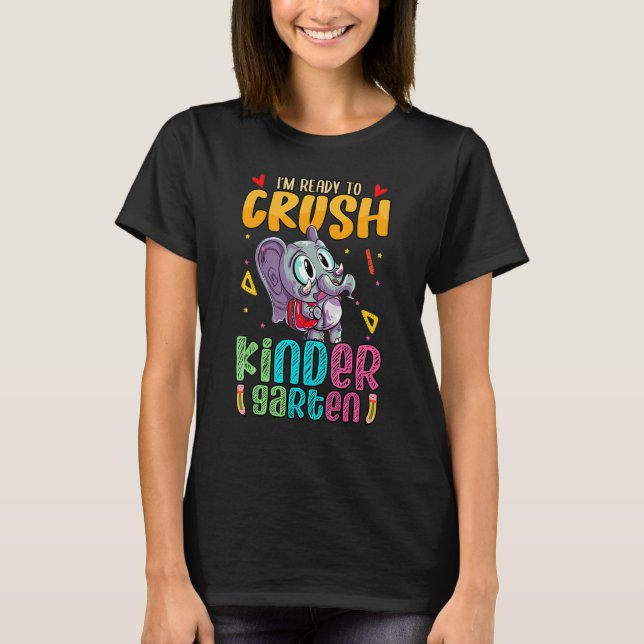 I'm Ready To Crush Kindergarten With  Elephant Cut T-Shirt (Front)