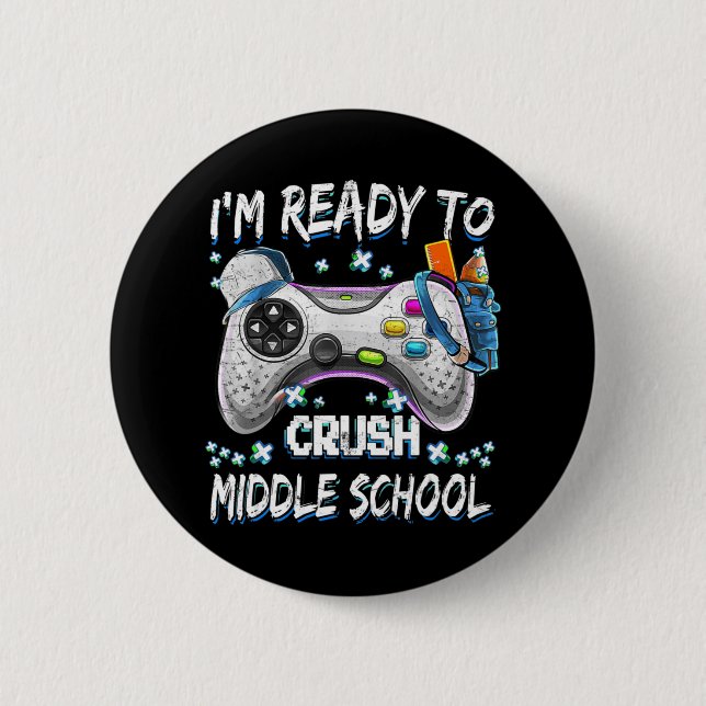 I'm Ready To Crush Middle School Video Game Back t 6 Cm Round Badge (Front)