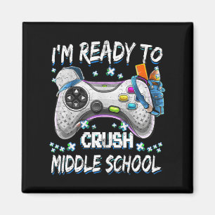 I'm Ready To Crush Middle School Video Game Back t Magnet