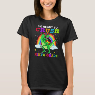I'm Ready To Crush Ninth Grade T Rex Dinosaur Scho T-Shirt