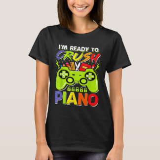 Im Ready To Crush Piano Video Game Back To School T-Shirt