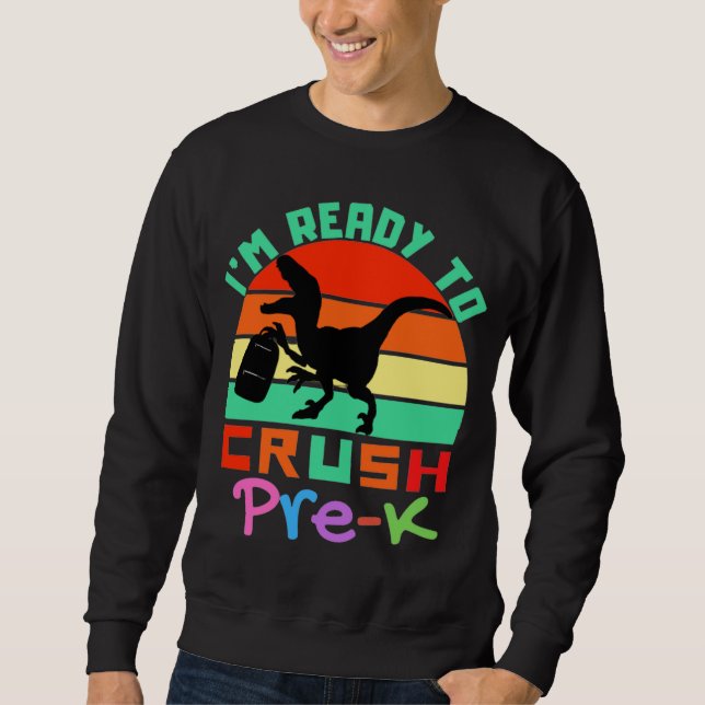 I'M READY TO CRUSH PRE-K - COOL DINOSAUR SWEATSHIRT (Front)