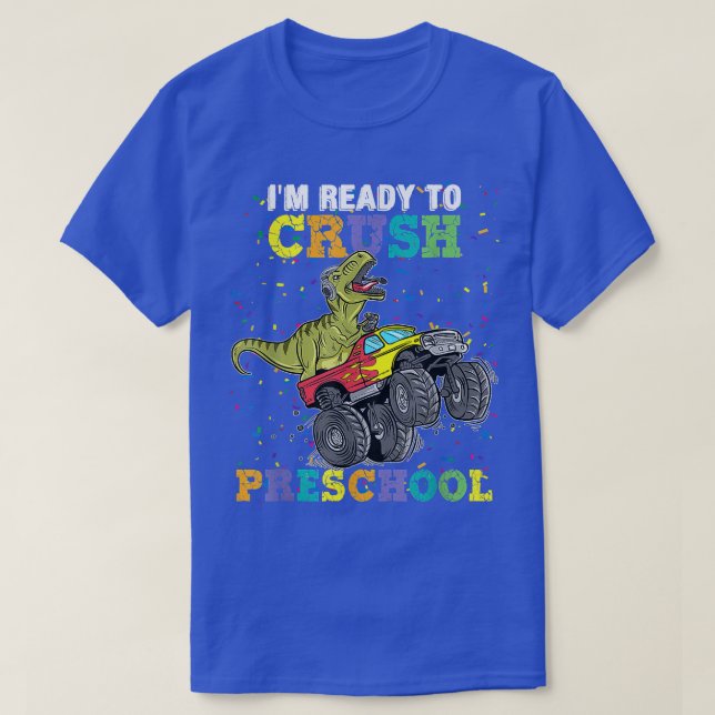 I'm Ready To Crush Pre K Monster Truck Dinosaur T  T-Shirt (Design Front)