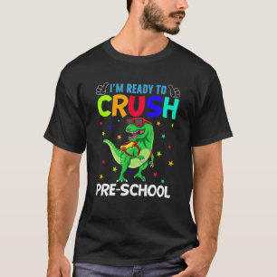 I'm Ready To Crush Pre-School T Rex Dinosaur Back T-Shirt